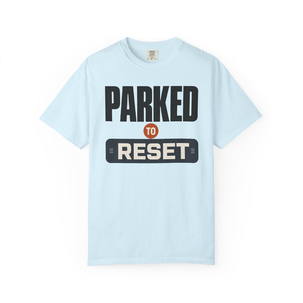 Parked To Reset - T-Shirt