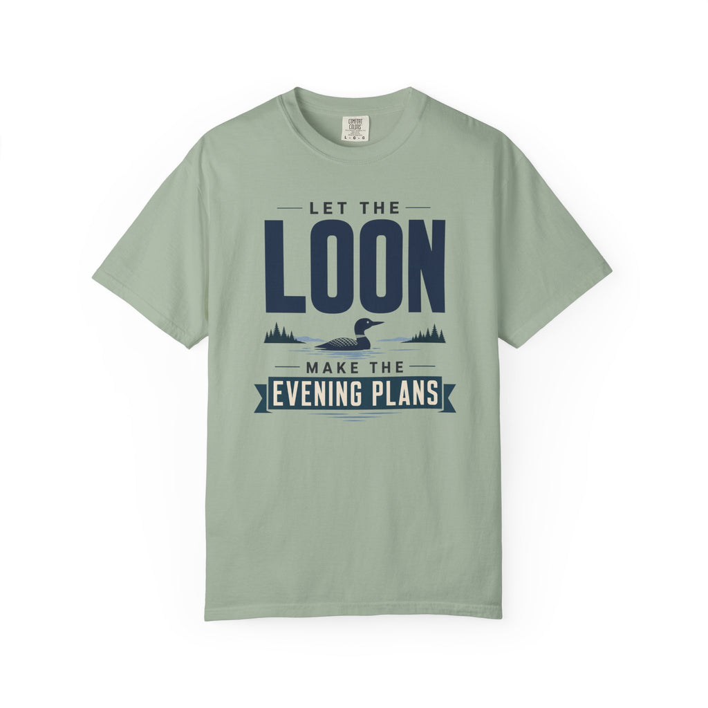 Let The Loon Make The Evening Plans - T-Shirt