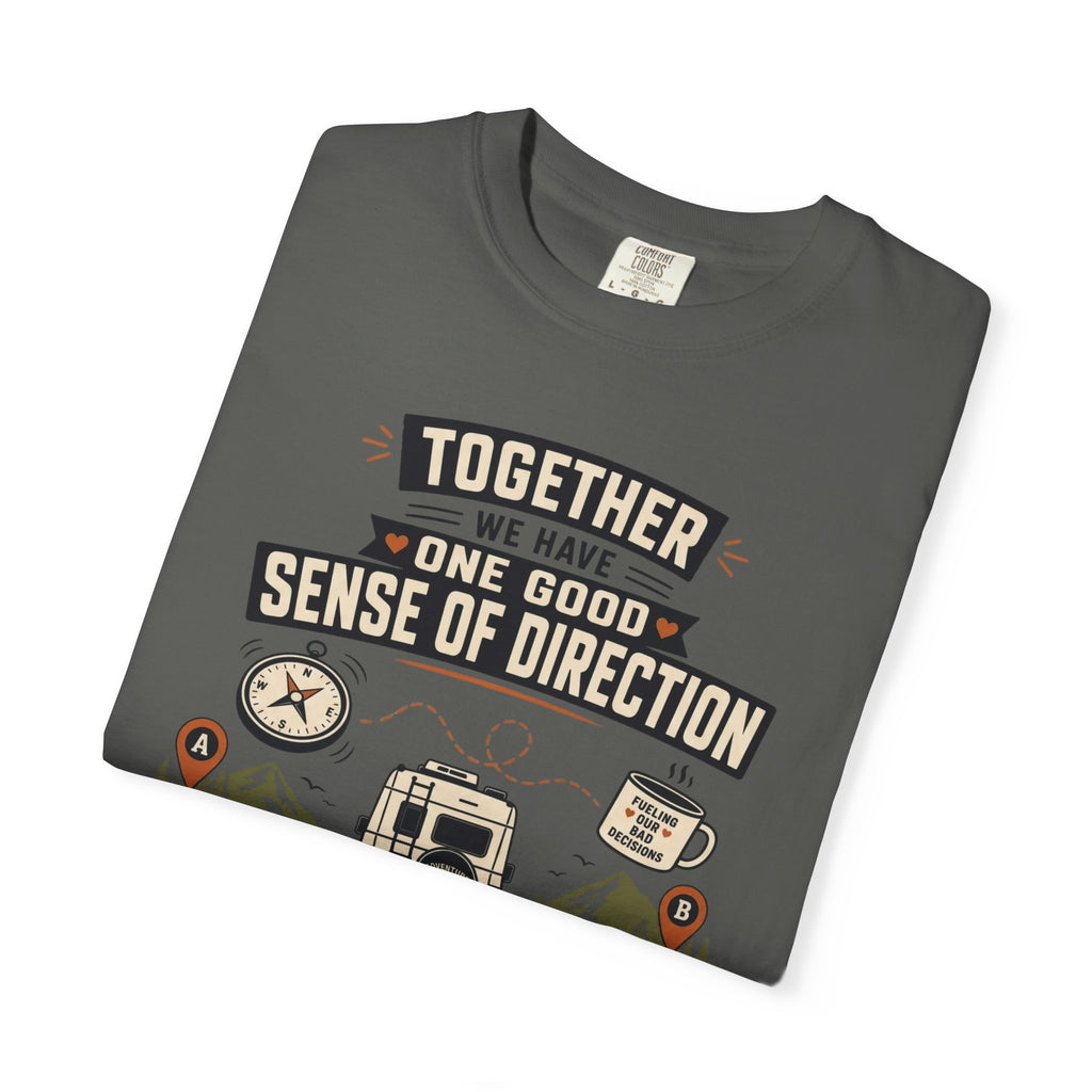 Together We Have One Good Sense Of Direction - T-Shirt