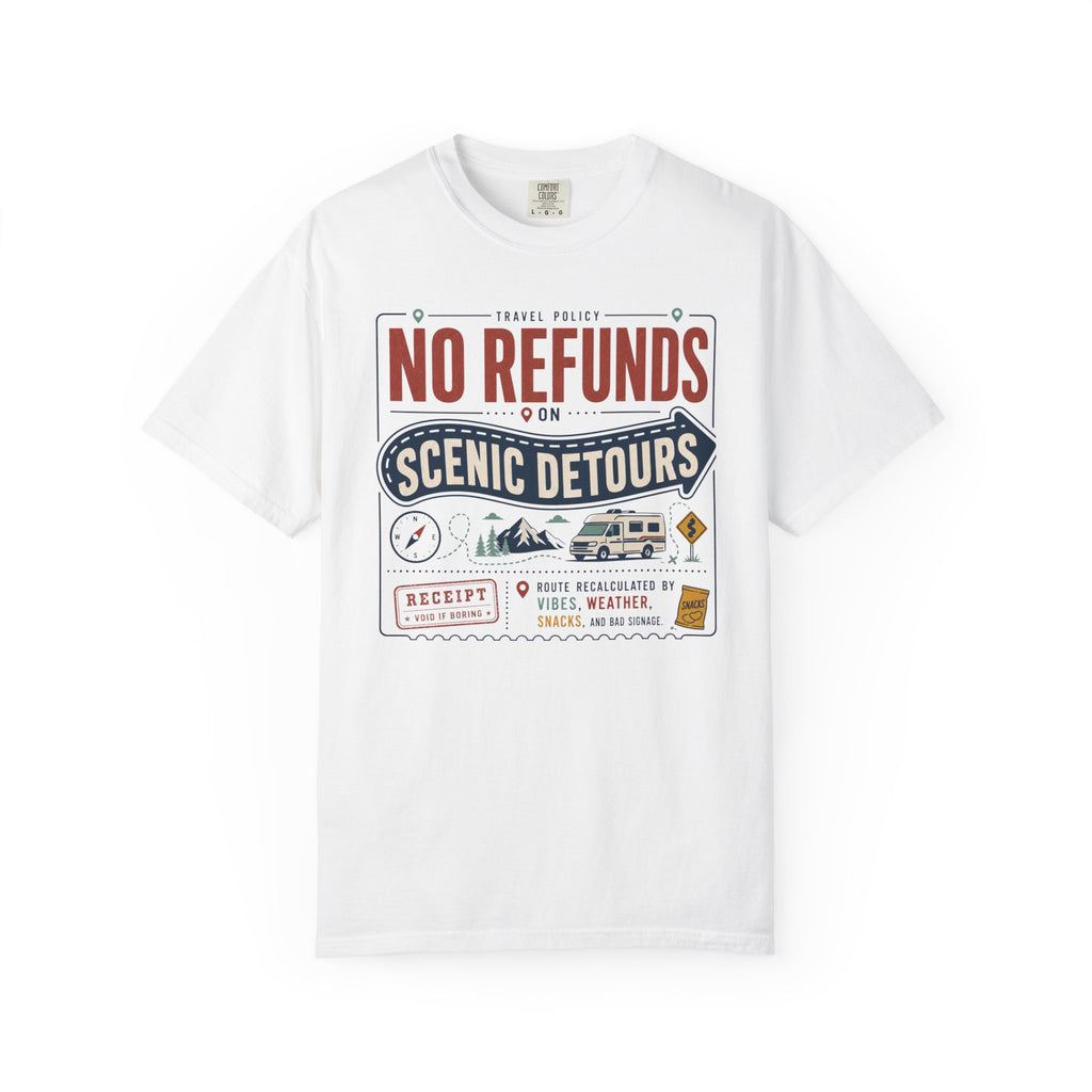 No Refunds On Scenic Detours - T-Shirt