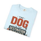 The Dog Is The Destination Manager - T-Shirt