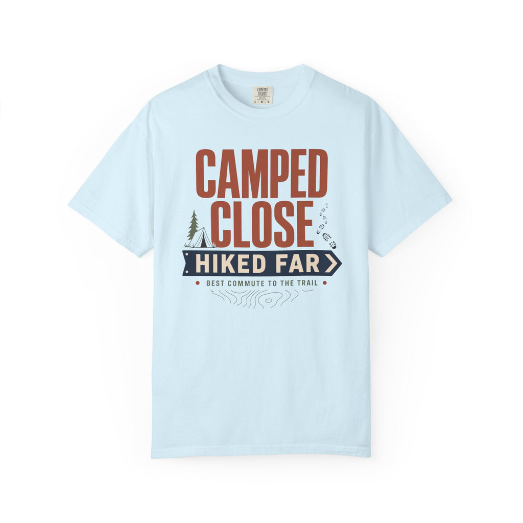 Camped Close Hiked Far - T-Shirt