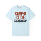Camped Close Hiked Far - T-Shirt