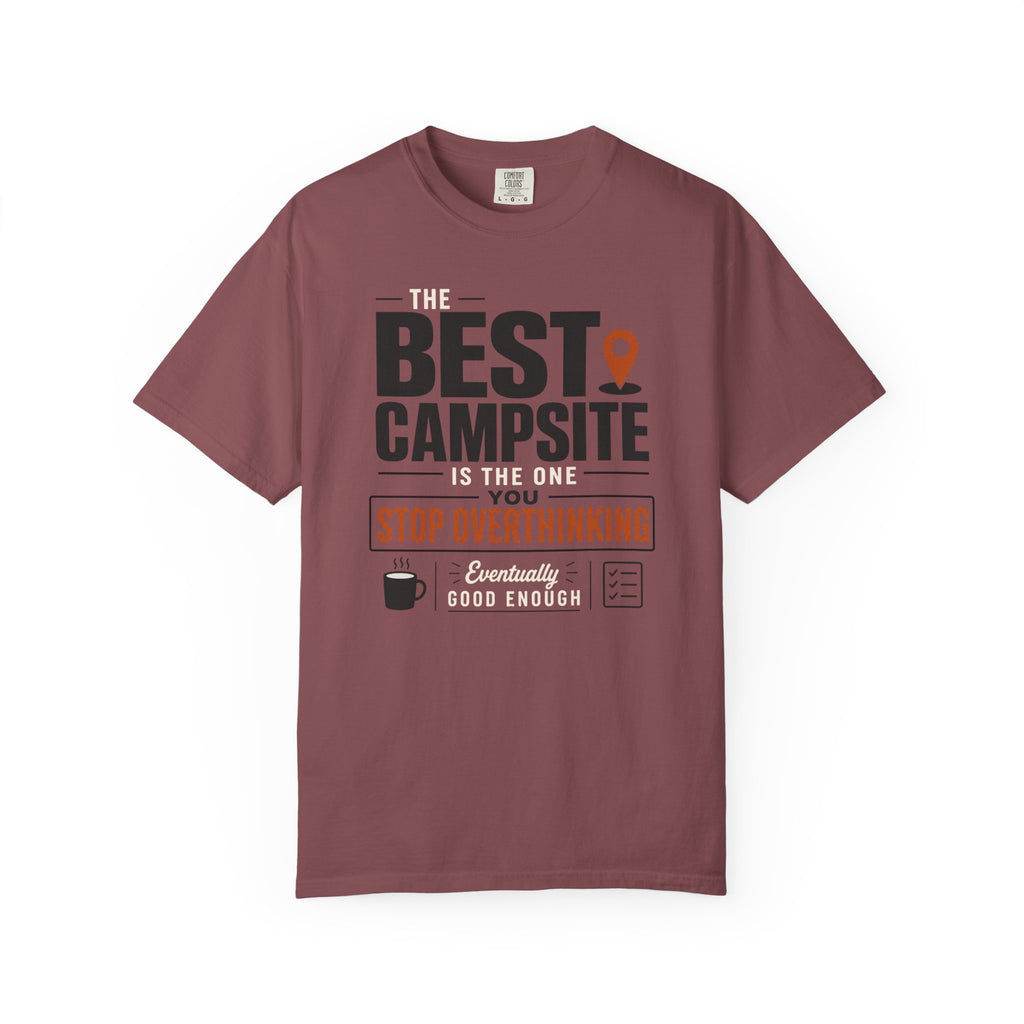 The Best Campsite Is The One You Stop Overthinking - T-Shirt