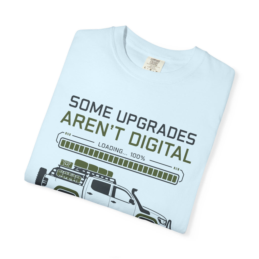Some Upgrades Aren't Digital - T-Shirt