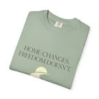 Home Changes Freedom Doesnt - T-Shirt