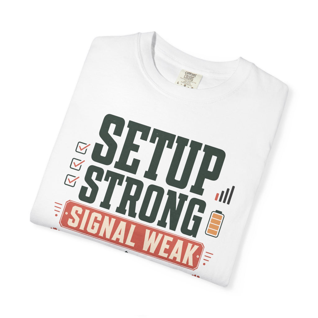 Setup Strong Signal Weak - T-Shirt