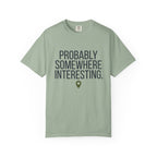 Probably Somewhere Interesting - T-Shirt