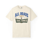 All Roads Lead To Trail Dinner - T-Shirt