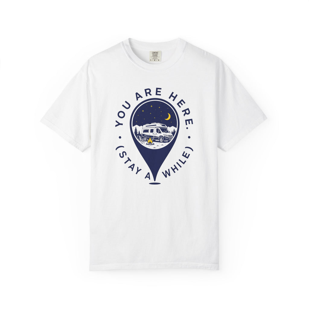You Are Here Stay A While - T-Shirt