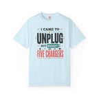 I Came To Unplug But Brought Five Chargers - T-Shirt