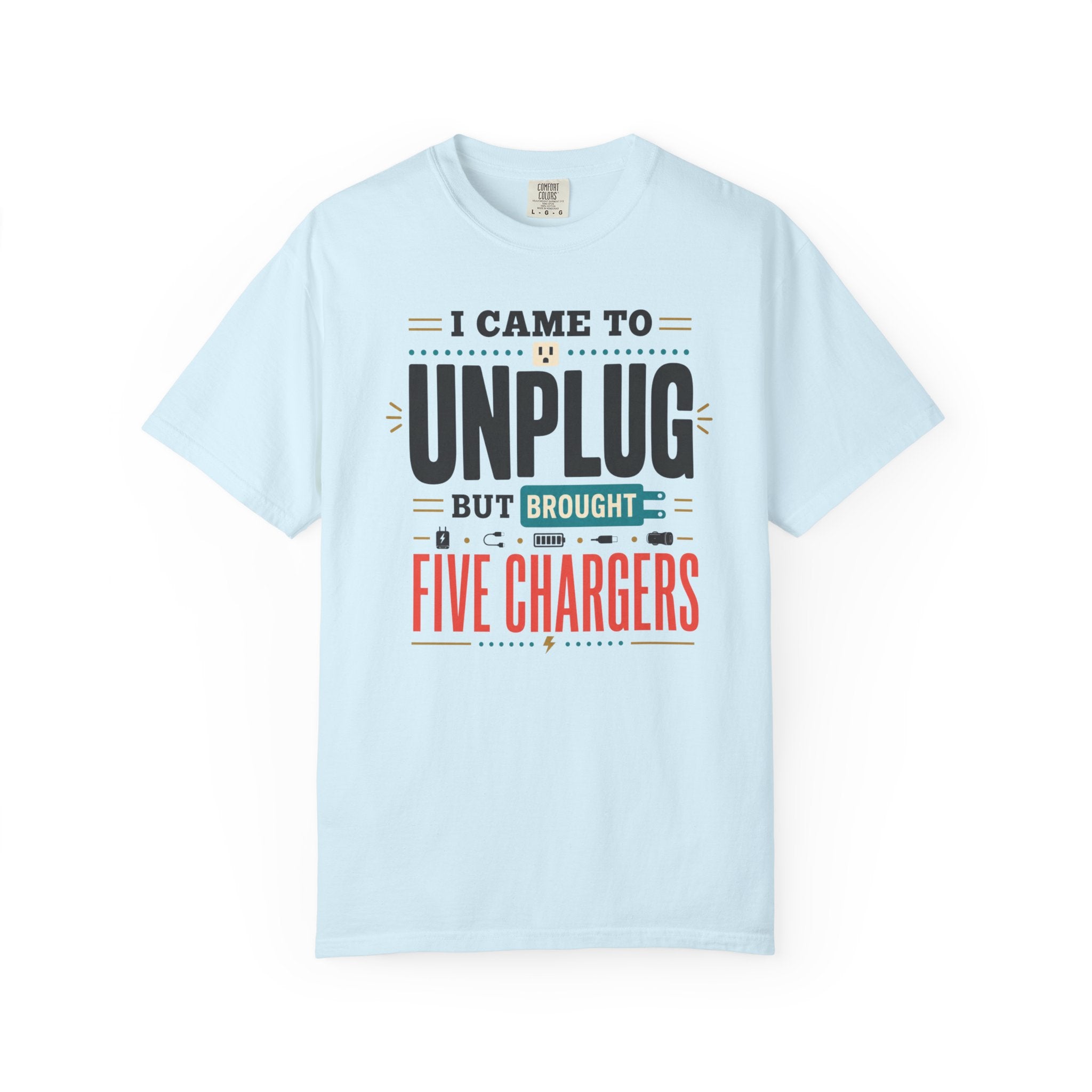 I Came To Unplug But Brought Five Chargers - T-Shirt