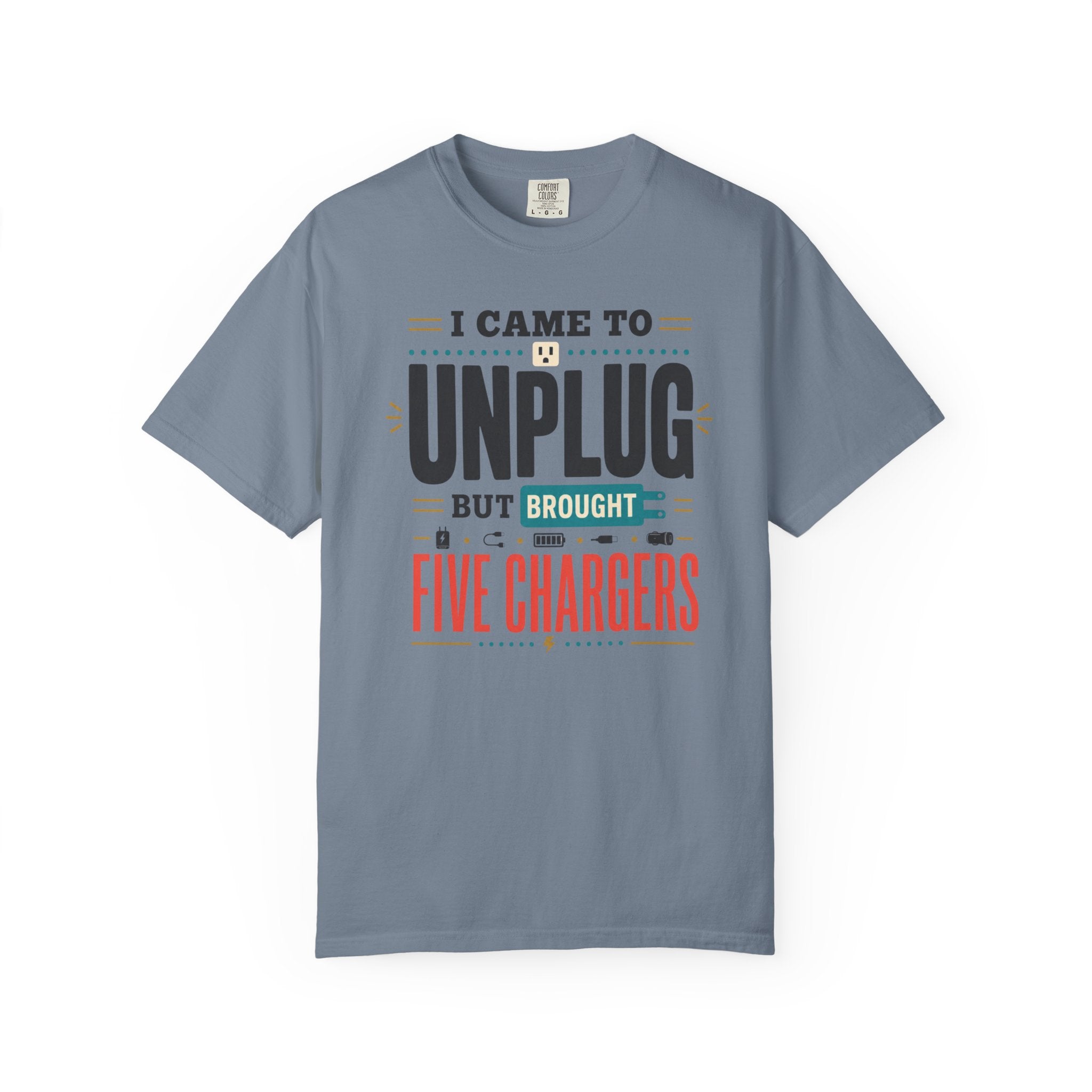 I Came To Unplug But Brought Five Chargers - T-Shirt