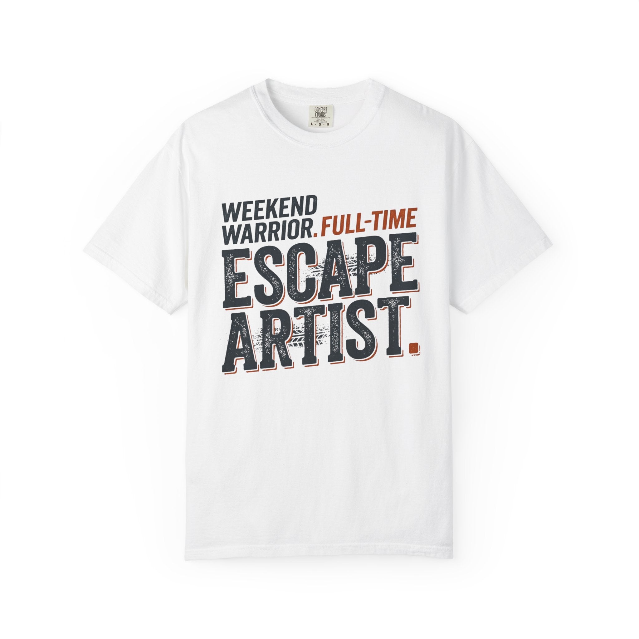 Weekend Warrior Full Time Escape Artist - T-Shirt