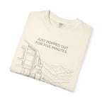 Just Popped Out For Five Minutes Ninety Three Minutes Ago - T-Shirt