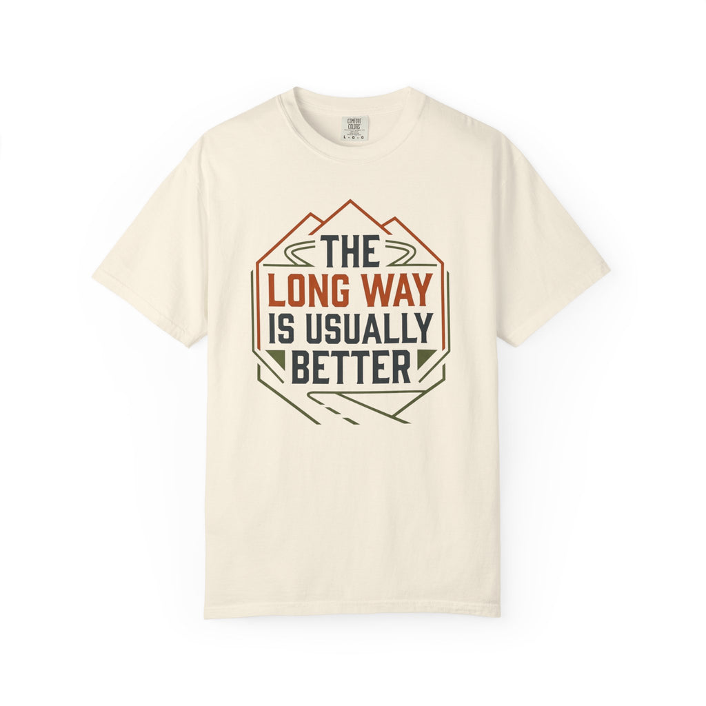 The Long way Is Usually Better - T-Shirt