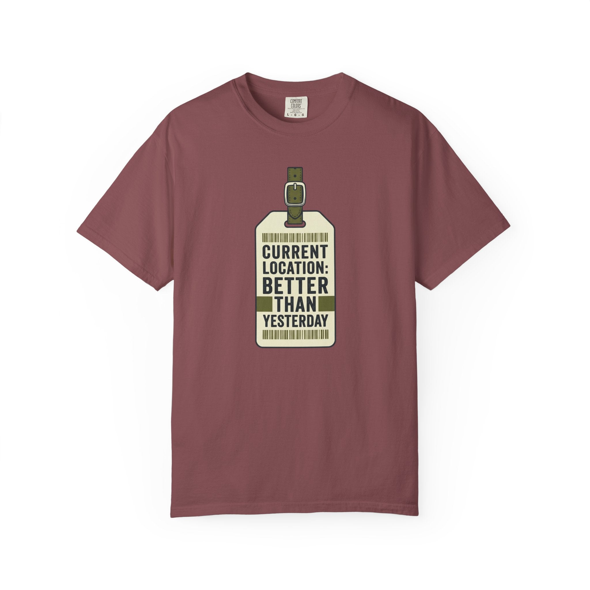 Current Location Better Than Yesterday - T-Shirt