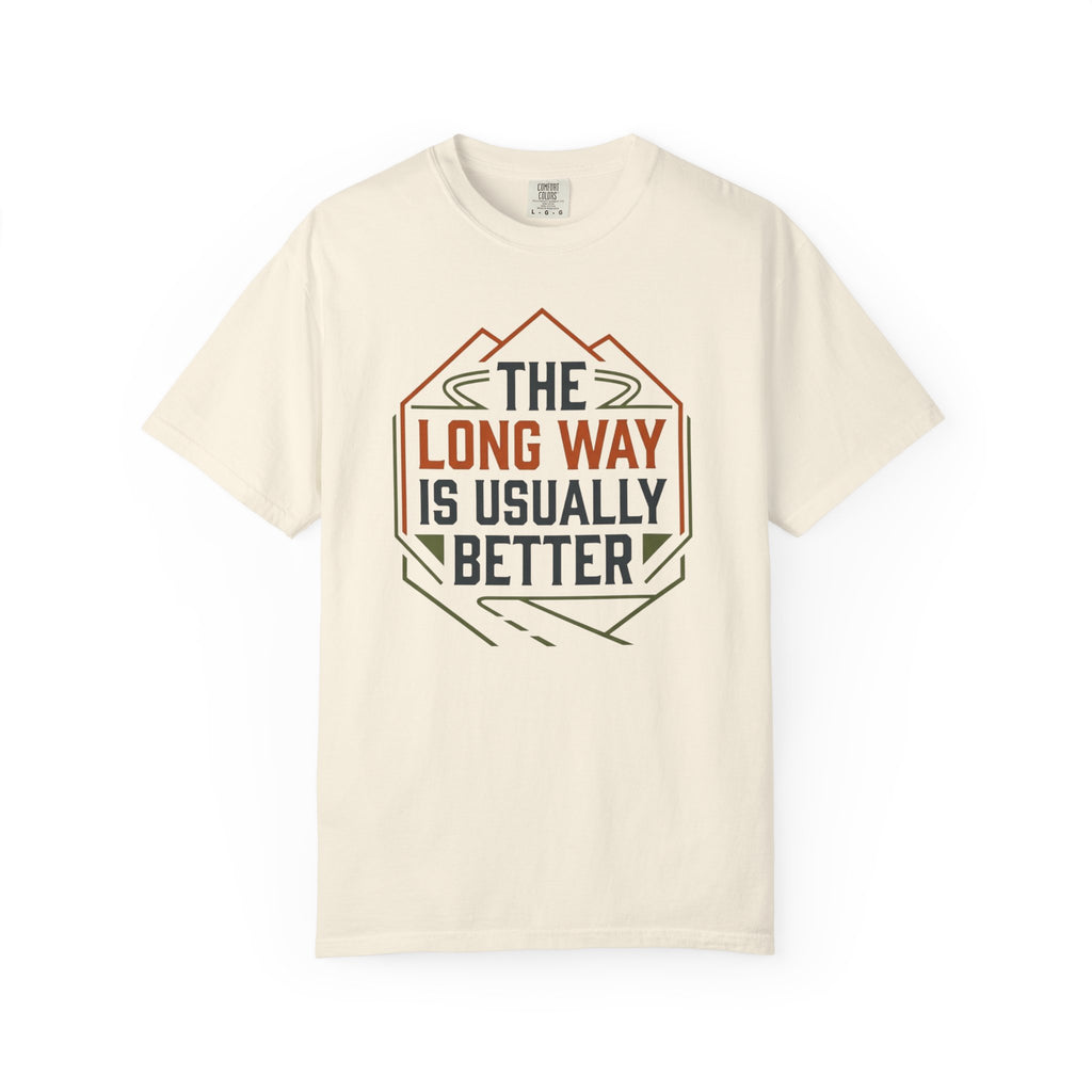 The Long way Is Usually Better - T-Shirt