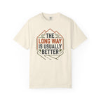 The Long way Is Usually Better - T-Shirt
