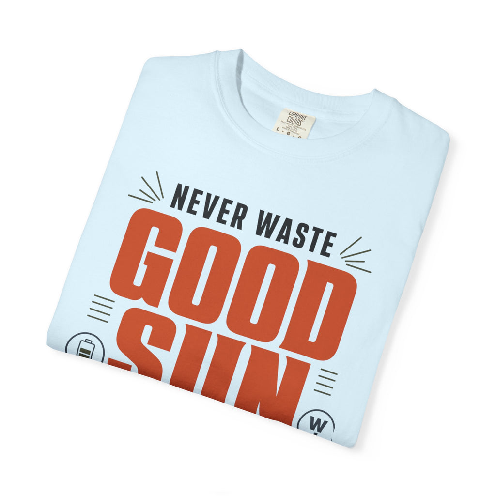 Never Waste Good Sun - T-Shirt
