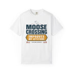 Moose Crossing Improves My Attitude - T-Shirt