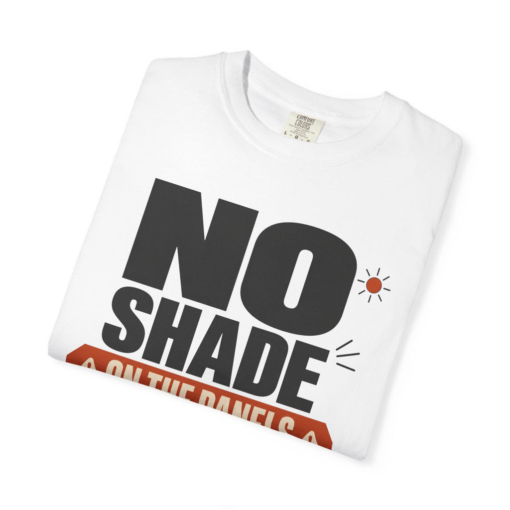 No Shade On The Panels - T-Shirt