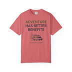Adventure Has Better Benefits - T-Shirt