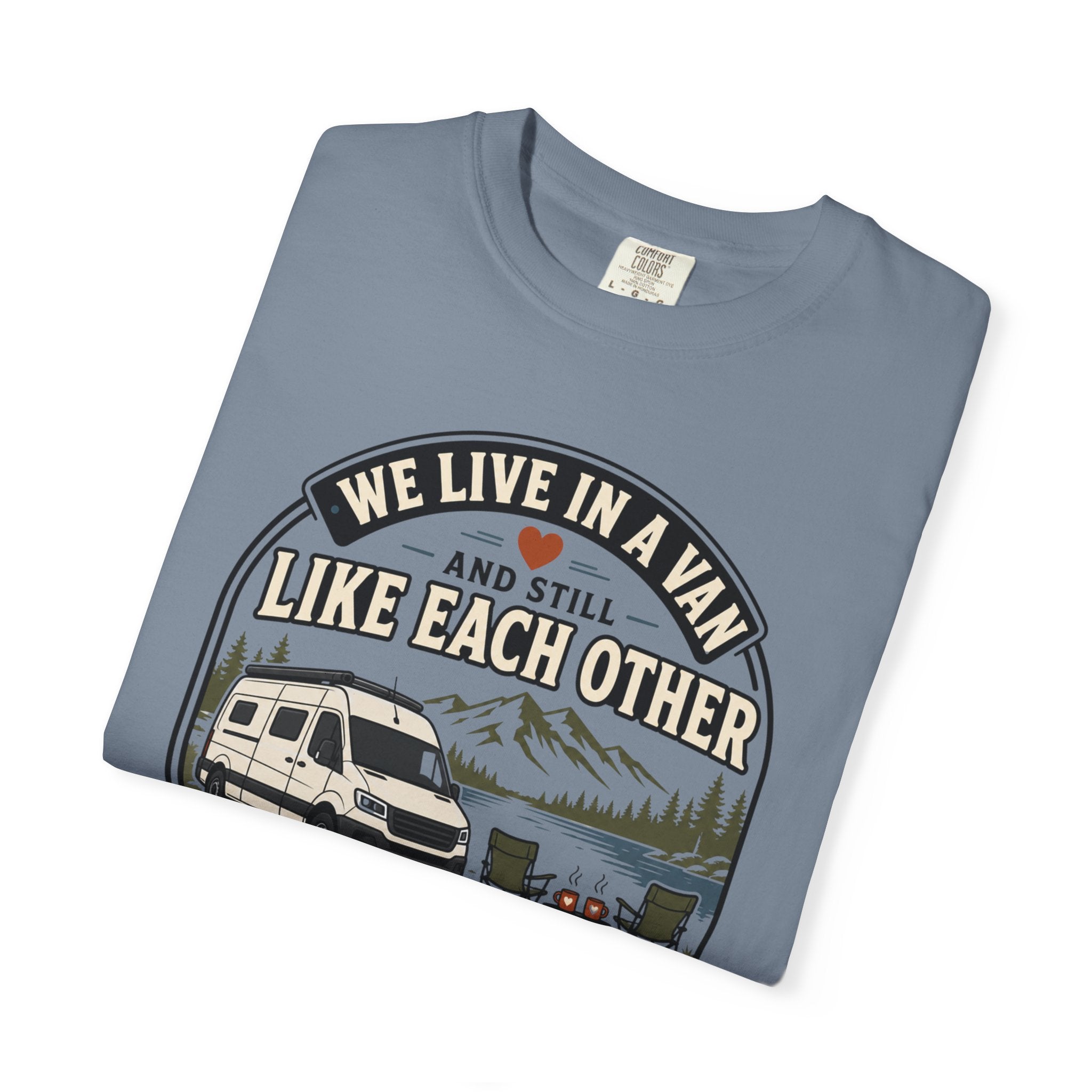 We Live In A Van And Still Like Each Other - T-Shirt
