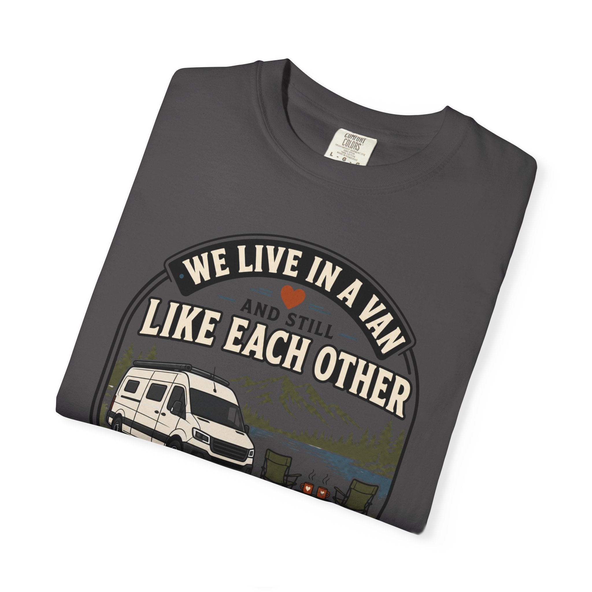 We Live In A Van And Still Like Each Other - T-Shirt