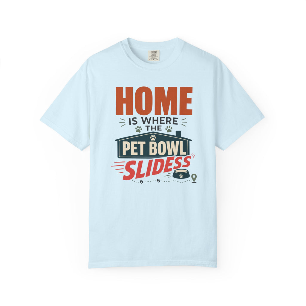 Home Is Where The Pet Bowl Slides - T-Shirt