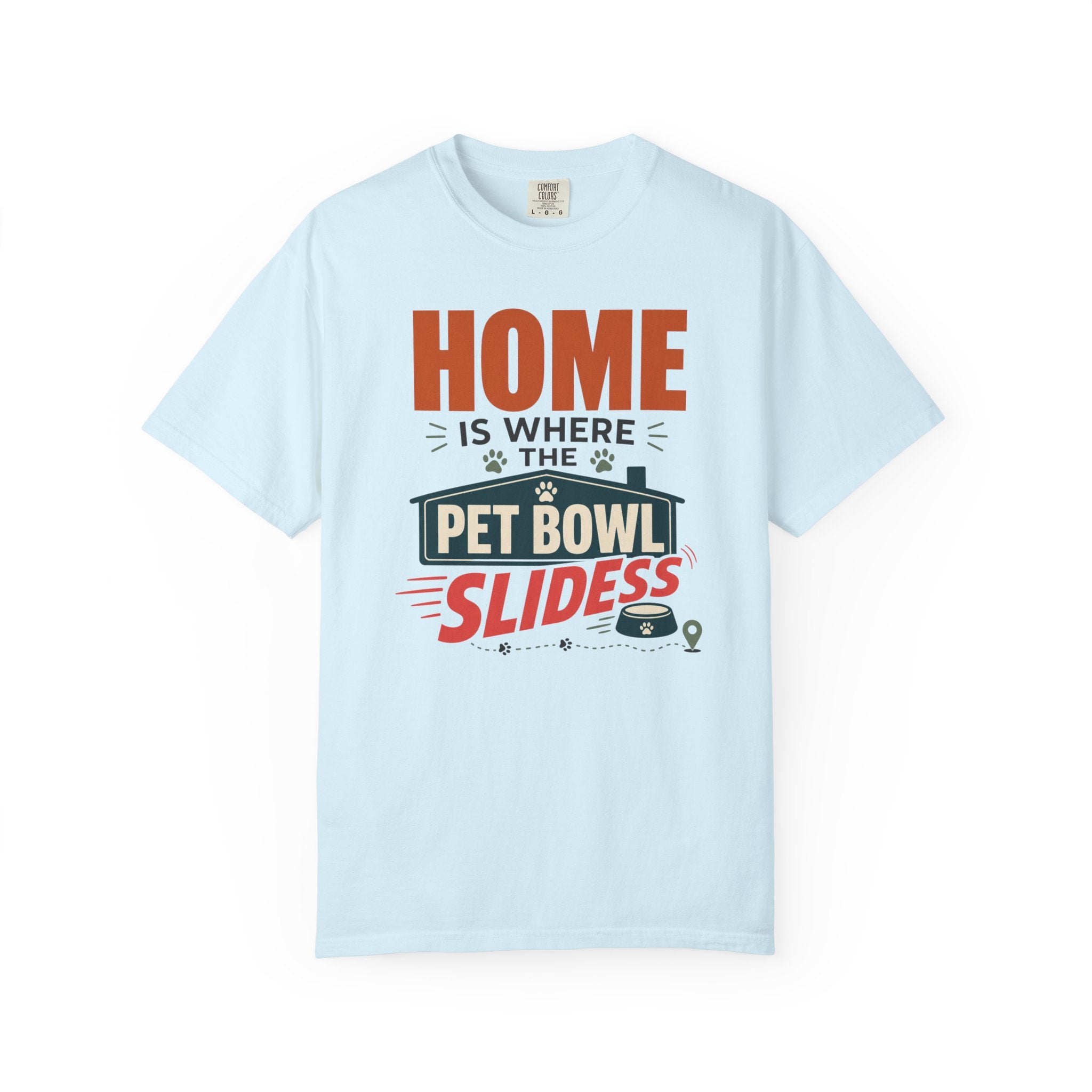 Home Is Where The Pet Bowl Slides - T-Shirt