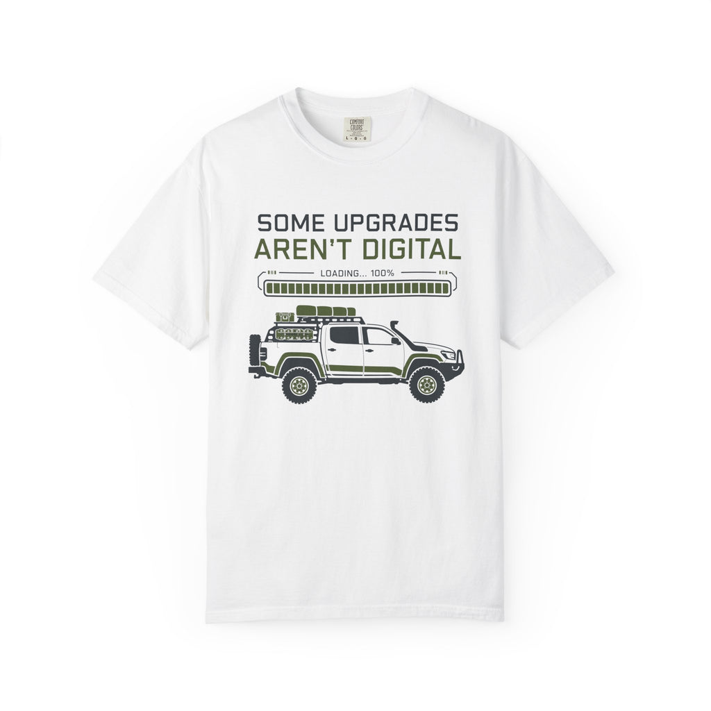 Some Upgrades Aren't Digital - T-Shirt
