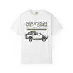Some Upgrades Aren't Digital - T-Shirt