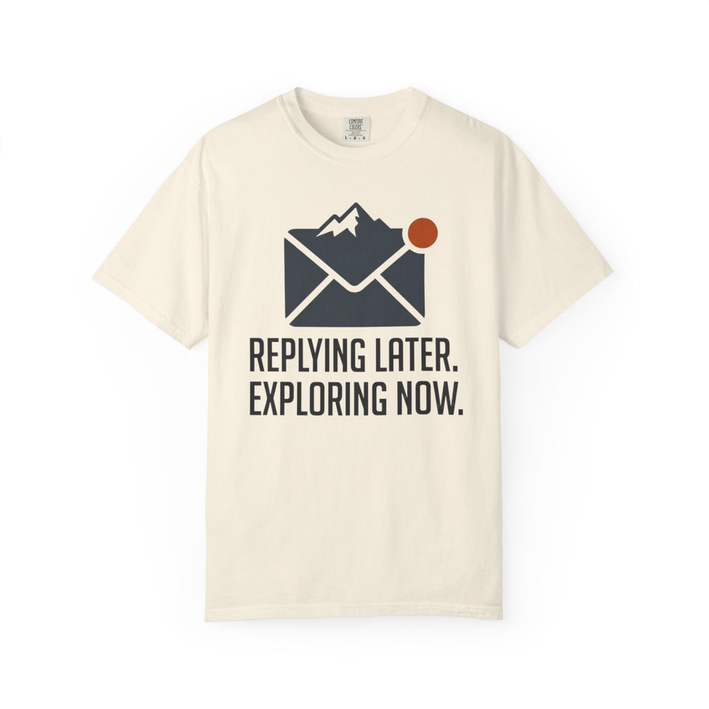 Replying Later Exploring Now - T-Shirt
