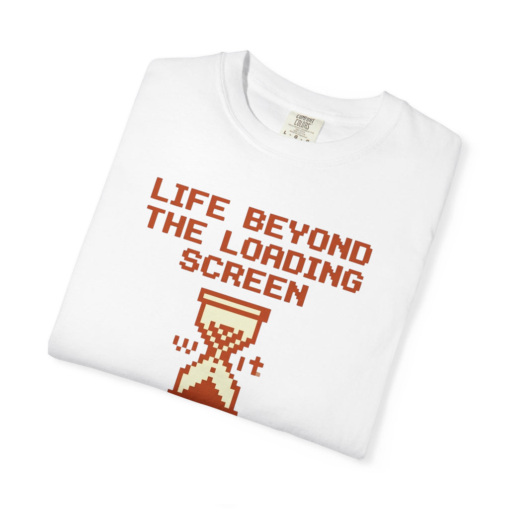 Life Beyond The Loading Screen - T-Shirt