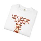 Life Beyond The Loading Screen - T-Shirt