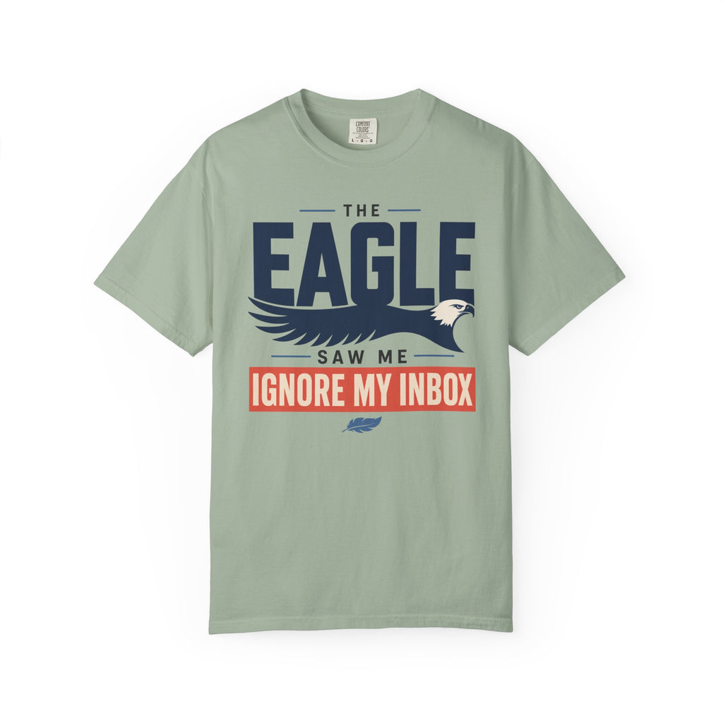 The Eagle Saw Me Ignore My Inbox - T-Shirt