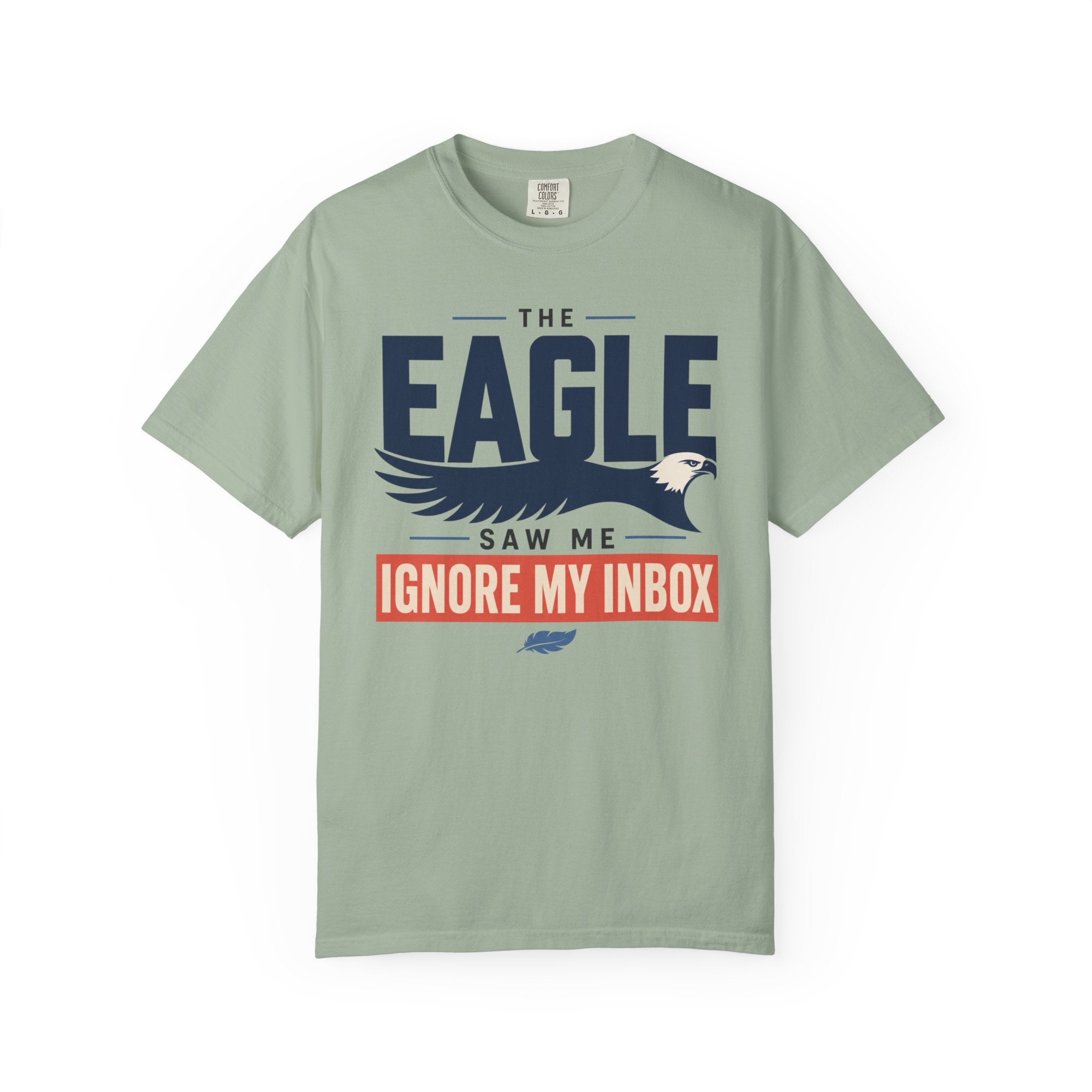 The Eagle Saw Me Ignore My Inbox - T-Shirt