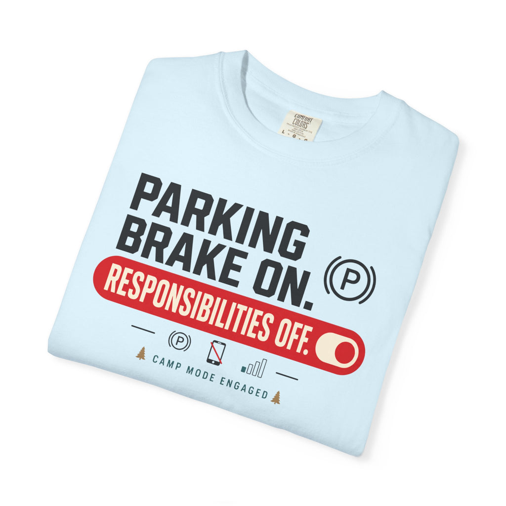 Parking Brake On Responsibilities Off - T-Shirt