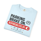 Parking Brake On Responsibilities Off - T-Shirt