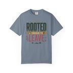 Rooted Enough To Leave - T-Shirt
