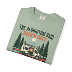 The Algorithm Said Burn Out - T-Shirt