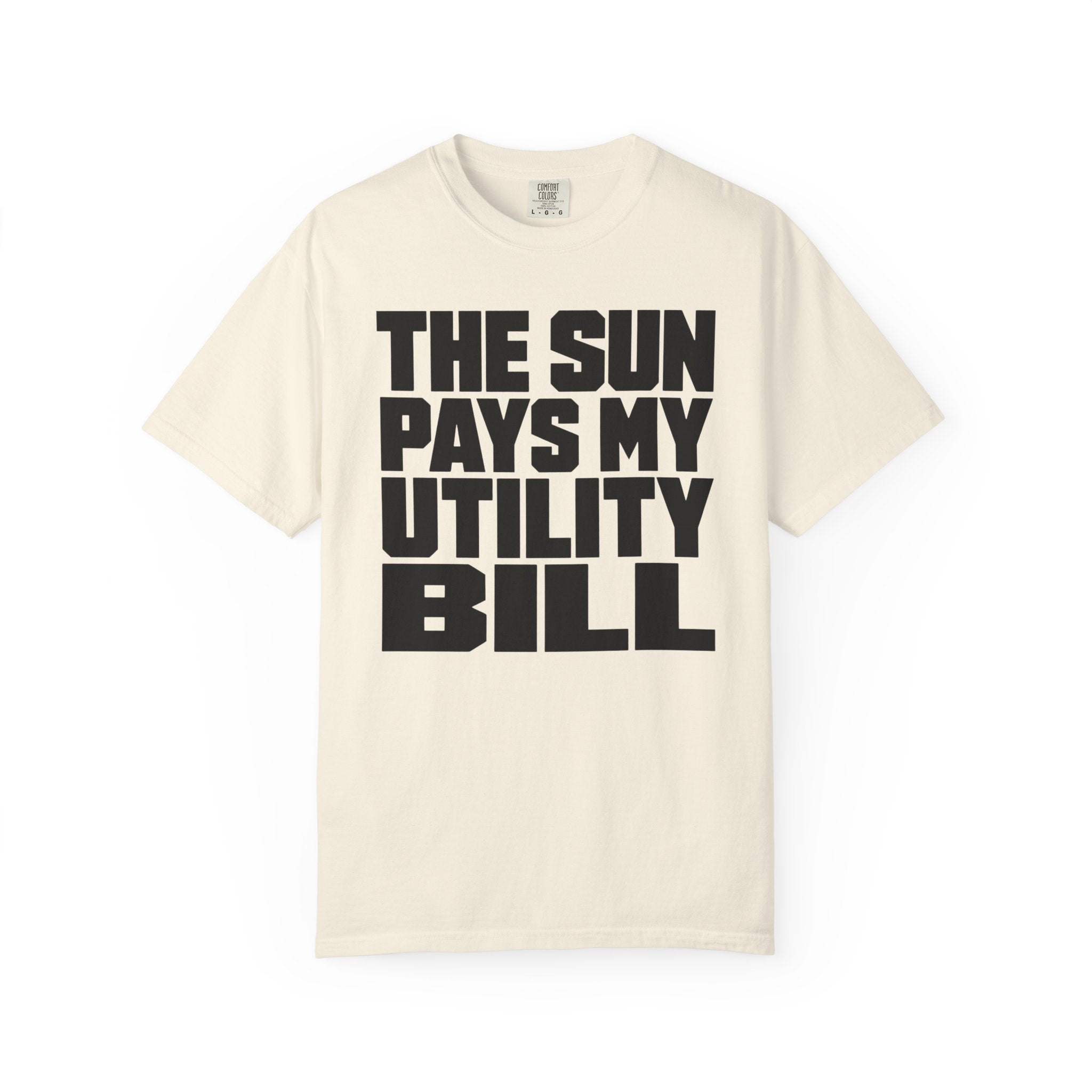 The Sun Pays My Utility Bill - T-Shirt