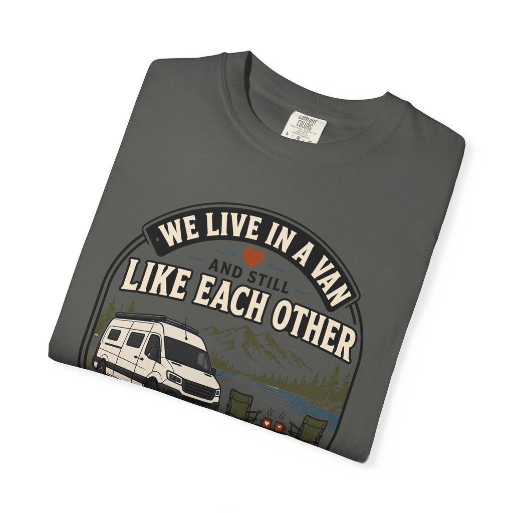 We Live In A Van And Still Like Each Other - T-Shirt