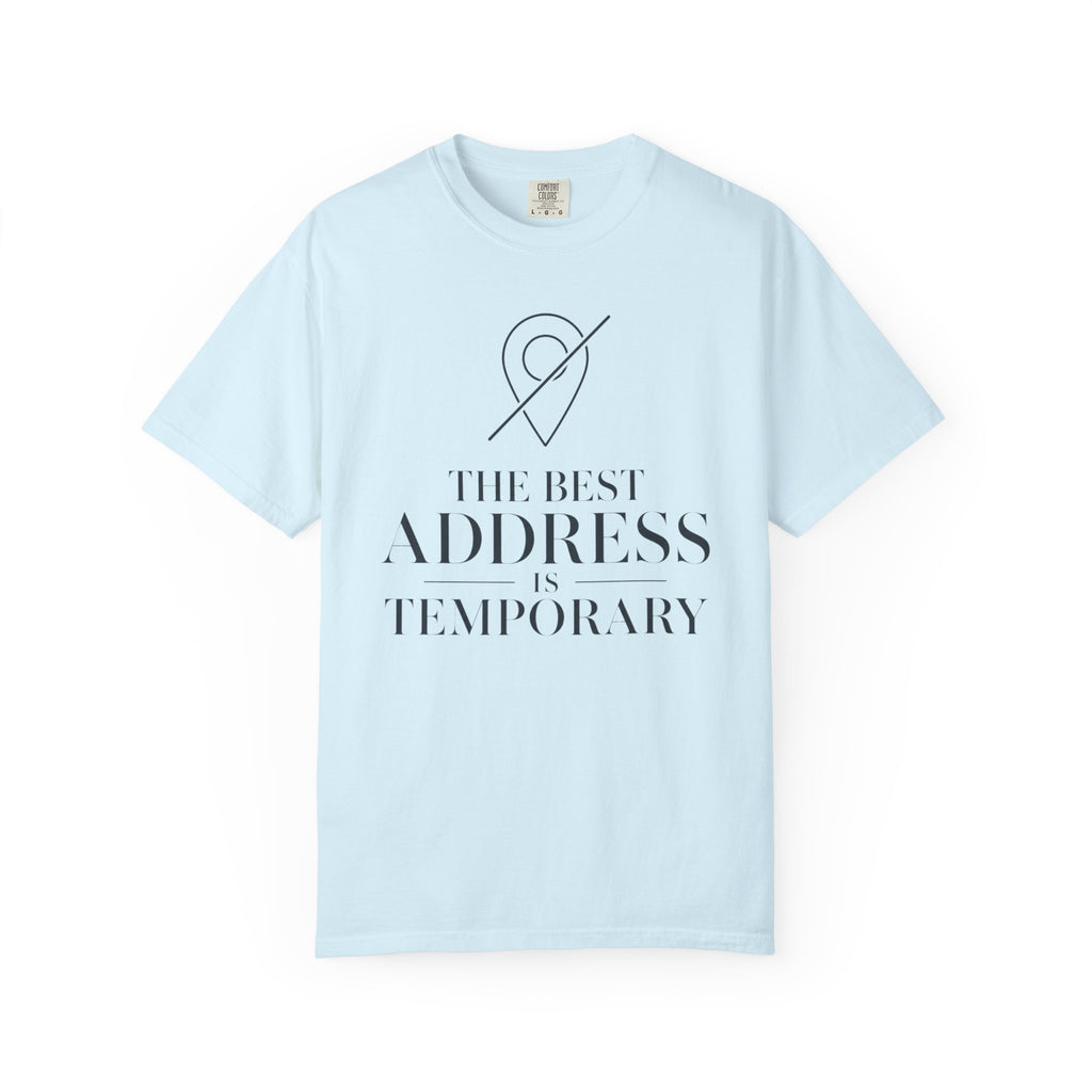 The Best Address Is Temporary - T-Shirt