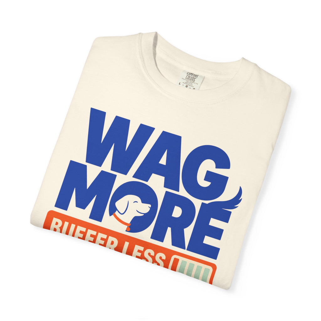Wag More Buffer Less - T-Shirt