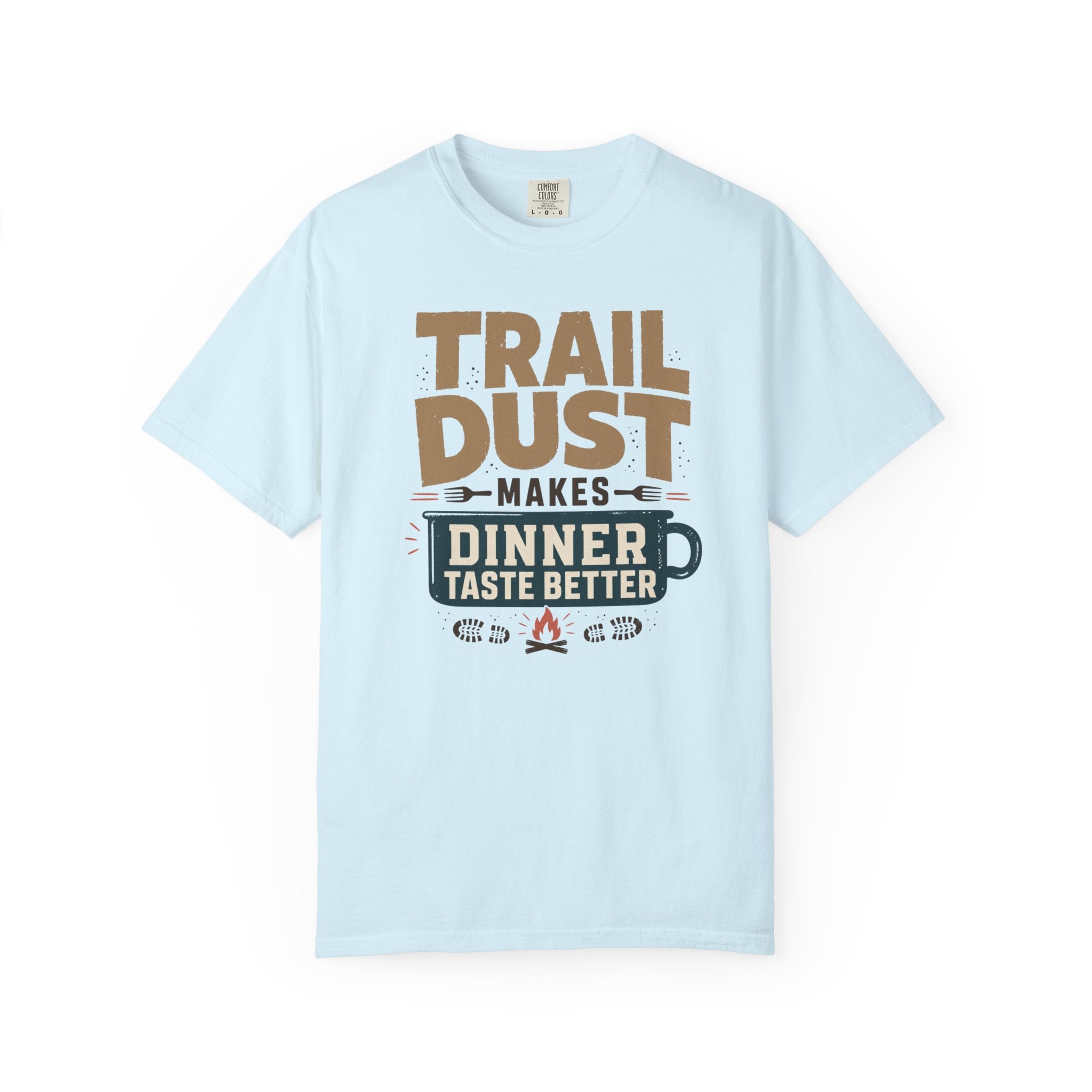 Trail Dust Makes Dinner Taste Better - T-Shirt