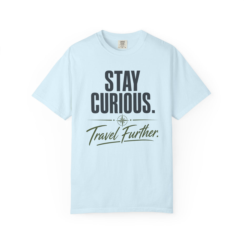 Stay Curious Travel Further - T-Shirt