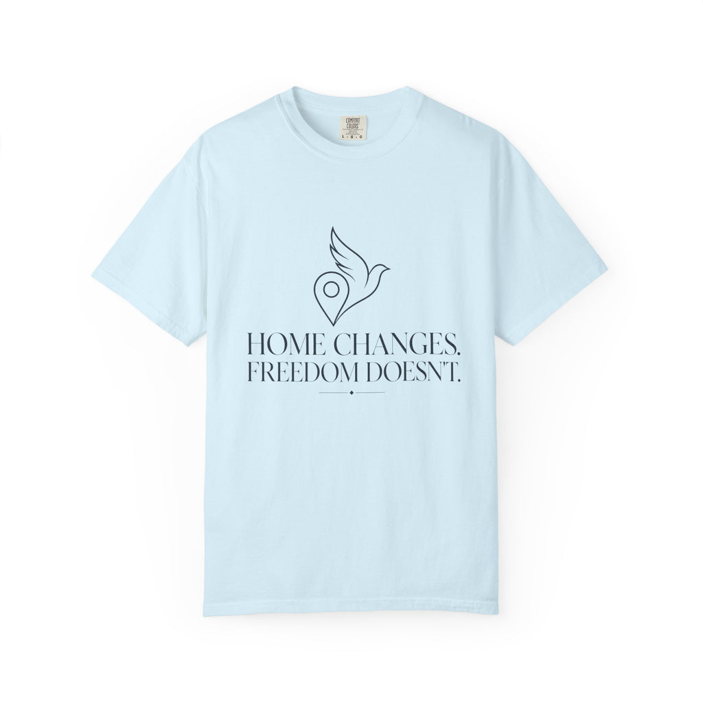 Home Changes Freedom Doesnt - T-Shirt