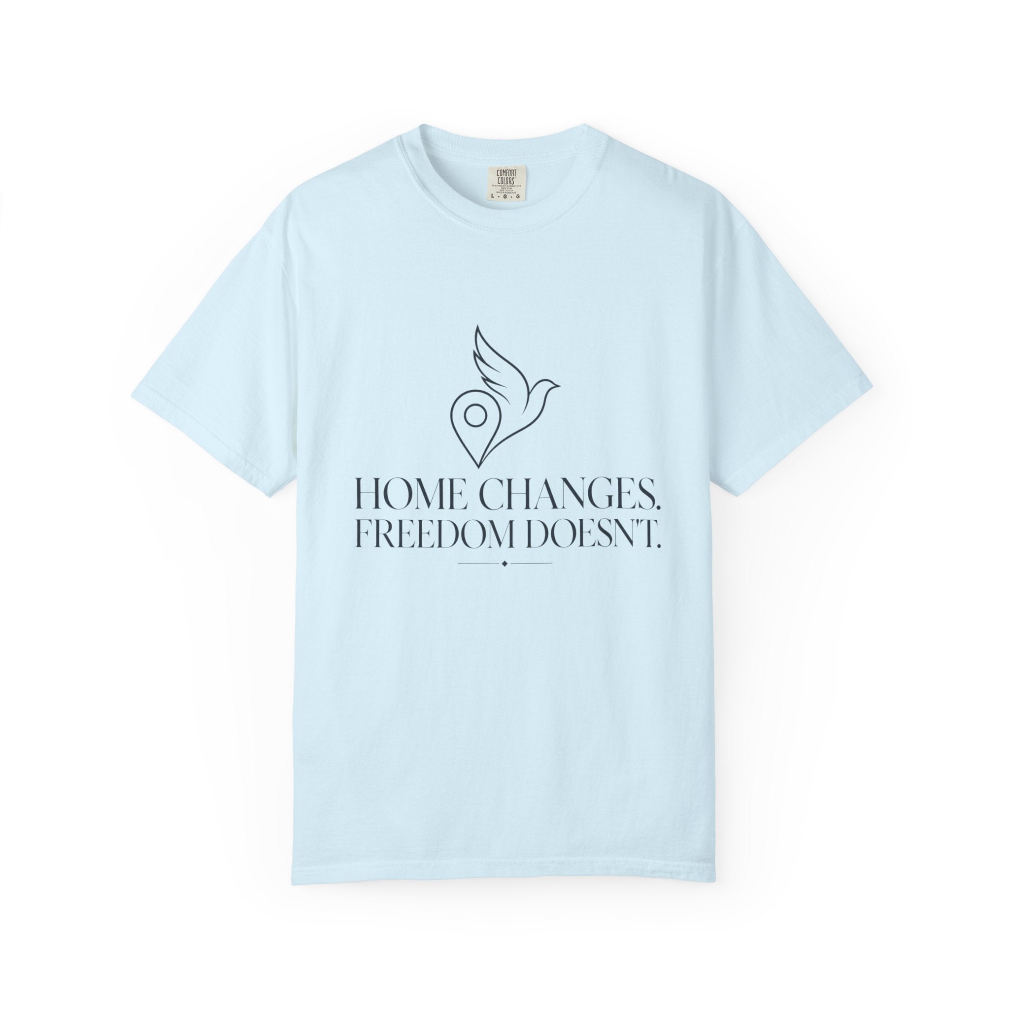 Home Changes Freedom Doesnt - T-Shirt